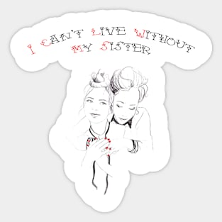 I can't live without my sister Sticker